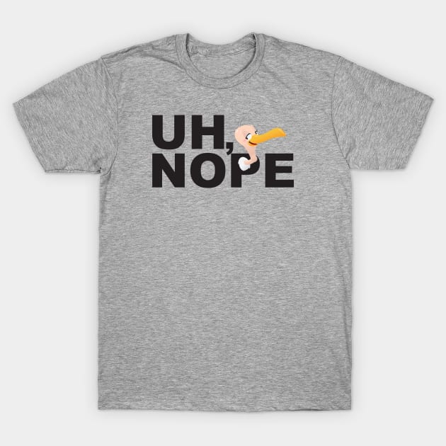 Uh, Nope! T-Shirt by CKline